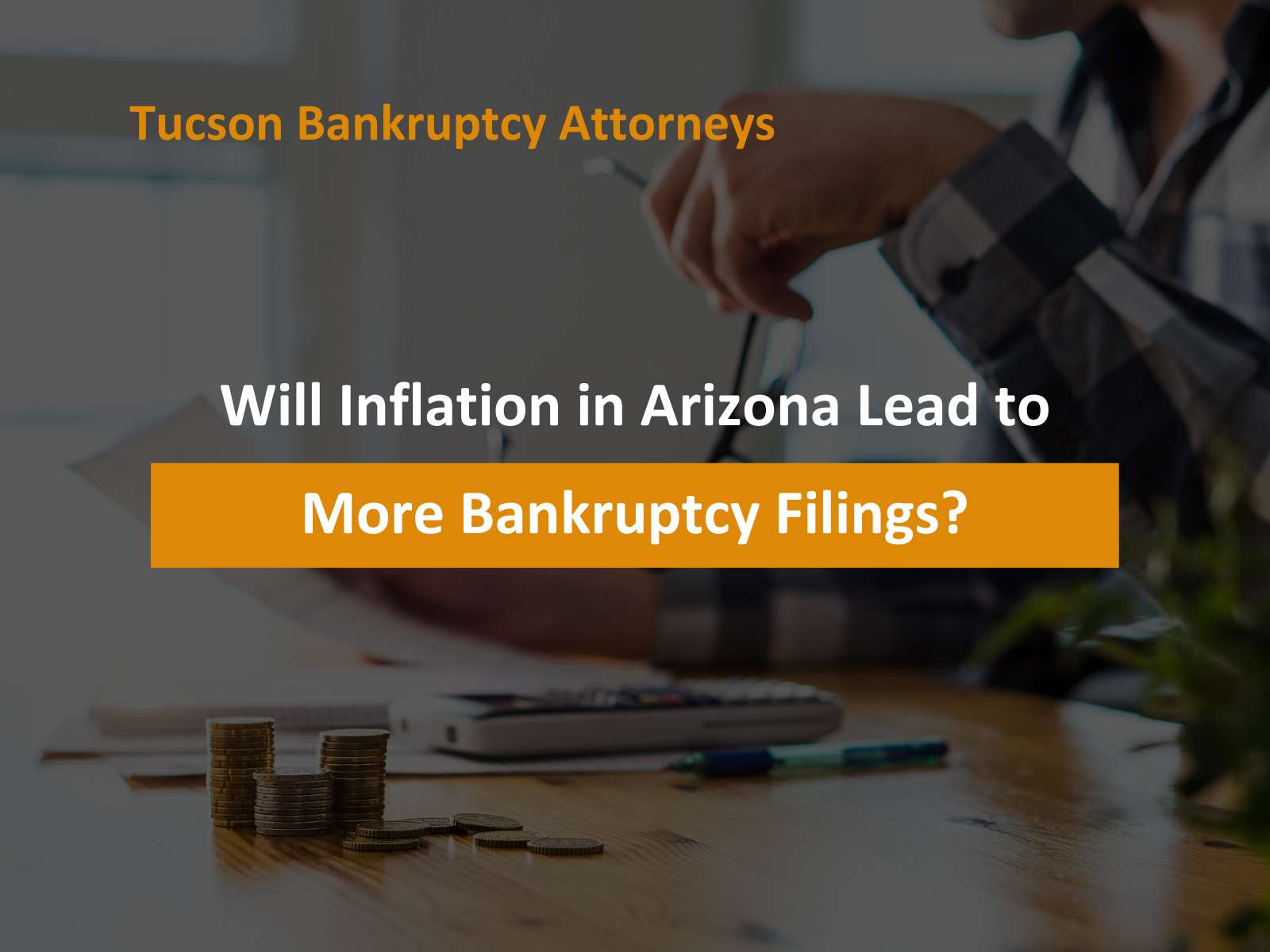 Will Inflation in Arizona Lead to More Bankruptcy Filings?