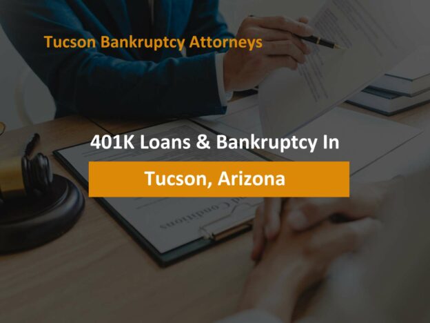 401K Loans & Bankruptcy In Tucson, Arizona